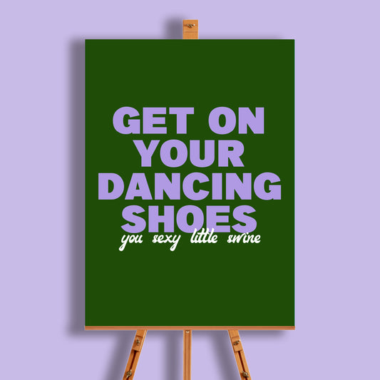 Get On Your Dancing Shoes Print