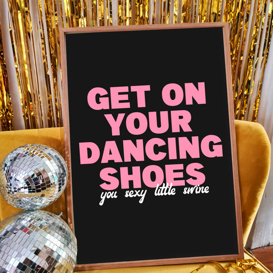 Get On Your Dancing Shoes Print