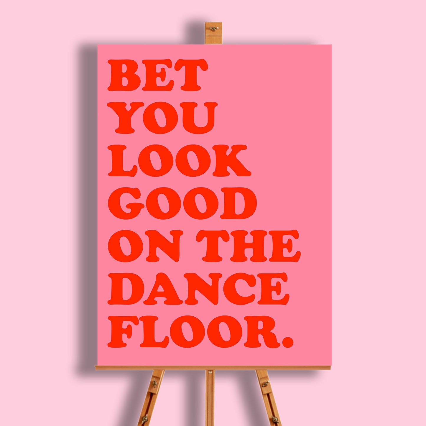 Bet You Look Good On The Dance Floor Print